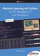 Günter Spanner - Machine Learning mit Python für PC, Raspberry Pi und Maixduino