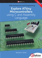 Warwick A Smith, Warwick A. Smith - Explore ATtiny Microcontrollers using C and Assembly Language