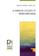 Francisco Morales Lomas - La narrativa elocuente de Antonio Muñoz Molina