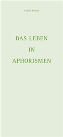 Peter Bosch - Das Leben in Aphorismen