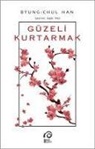 Byung-Chul Han - Güzeli Kurtarmak