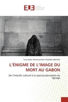 Tony Didier Mohamed Ben NGNARE-ABEIGNE - L'ÉNIGME DE L'IMAGE DU MORT AU GABON