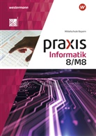 Antje Czerney, Klaus Greubel, Peter Neubauer, Elisabeth Pösl-Haimerl - Praxis Informatik - Ausgabe 2020 für Mittelschulen in Bayern