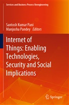 Santosh Kumar Pani, Pandey, Manjusha Pandey - Internet of Things: Enabling Technologies, Security and Social Implications