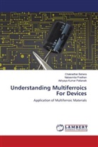 Chakradhar Behera, Akhyaya Kumar Pattanaik, Nabasmita Pradhan - Understanding Multiferroics For Devices
