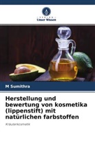 M Sumithra, M. Sumithra - Herstellung und bewertung von kosmetika (lippenstift) mit natürlichen farbstoffen