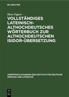 Hans Eggers - Vollständiges lateinisch-althochdeutsches Wörterbuch zur althochdeutschen Isidor-Übersetzung