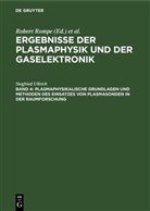 Siegfried Ullrich, Robert Rompe, Max Steenbeck - Ergebnisse der Plasmaphysik und der Gaselektronik - Band 4: Plasmaphysikalische Grundlagen und Methoden des Einsatzes von Plasmasonden in der Raumforschung