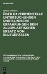 Egbert Schwarz - Über experimentelle Untersuchungen und klinische Erfahrungen beim alloplastischen Ersatz von Blutgefässen