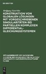 Wolfgang Tutschke - Konstruktion von globalen Lösungen mit vorgeschriebenen Singularitäten bei partiellen komplexen Differentialgleichungssystemen