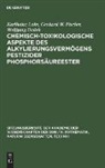 Wolfgang Dedek, Gerhard W. Fischer, Karlheinz Lohs - Chemisch-toxikologische Aspekte des Alkylierungsvermögens pestizider Phosphorsäureester