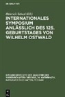 Heinrich Scheel - Internationales Symposium anläßlich des 125. Geburtstages von Wilhelm Ostwald