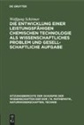 Wolfgang Schirmer - Die Entwicklung einer leistungsfähigen chemischen Technologie als wissenschaftliches Problem und gesellschaftliche Aufgabe