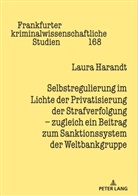 Laura Harandt-Wüst, Prof. Dr. Cornelius Prittwitz - Selbstregulierung im Lichte der Privatisierung der Strafverfolgung - zugleich ein Beitrag zum Sanktionssystem der Weltbankgruppe