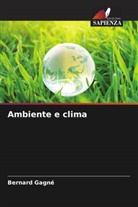 Bernard Gagné - Ambiente e clima