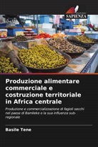 Basile Tene - Produzione alimentare commerciale e costruzione territoriale in Africa centrale