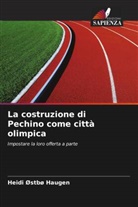 Heidi Østbø Haugen - La costruzione di Pechino come città olimpica