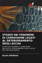 Bachir Kerboua - STUDIO DEI FENOMENI DI CORROSIONE LEGATI AL DETERIORAMENTO DEGLI ACCIAI