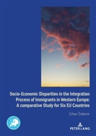 Erhan Özdemir - Socio-Economic Disparities in the Integration Process of Immigrants in Western Europe