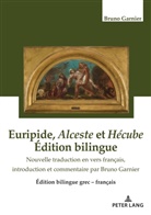 Bruno Garnier - Euripide, Alceste et Hécube Édition bilingue