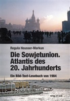 Regula Heusser-Markun - Die Sowjetunion. Atlantis des 20. Jahrhunderts