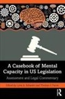 Lynn A. (Nassau University Medical Cente Schaefer, Thomas J. Farrer, Lynn A. Schaefer - Casebook of Mental Capacity in Us Legislation