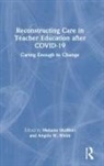 Melanie (James Madison University Shoffner, Melanie Webb Shoffner, Melanie Shoffner, Shoffner Melanie, Angela W. Webb - Reconstructing Care in Teacher Education After Covid-19