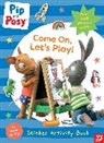 Pip and Posy - Pip and Posy: Come On, Let''s Play!