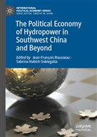 Habich-Sobiegalla, Sabrina Habich-Sobiegalla, Jean-François Rousseau - The Political Economy of Hydropower in Southwest China and Beyond