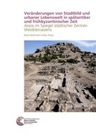 Beate Böhlendorf-Arslan - Veränderungen von Stadtbild und urbaner Lebenswelt in spätantiker und frühbyzantinischer Zeit