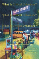 Kenny Cupers, Emilio Distretti, Manuel Herz, Laura Nkula-Wenz, Sophie Oldfield, Myriam Perret - What is Critical Urbanism?