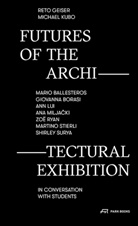Reto Geiser, Michael Kubo - Futures of the Architectural Exhibition