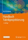 Helbing, Kurt W Helbing, Kurt W. Helbing - Handbuch Fabrikprojektierung