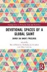Smriti (University of California Srinivas, Smriti Jeychandran Srinivas, Neelima Jeychandran, Allen Roberts, Roberts Allen, Smriti Srinivas... - Devotional Spaces of a Global Saint