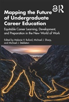Melanie V. (University of Minnesota Buford, Melanie V. Buford, Michael J. Sharp, Michael J. Stebleton, Stebleton Michael J. - Mapping the Future of Undergraduate Career Education