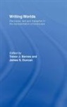 Trevor J. Barnes, Barnes Trevor J., James S. Duncan, Duncan James S. - Writing Worlds