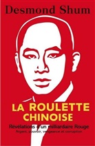 Desmond Shum, Shum Desmond - La roulette chinoise : révélations d'un milliardaire rouge : argent, pouvoir, vengeance et corruption