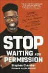 Stephen Chandler, John Maxwell, John C. Maxwell - Stop Waiting for Permission