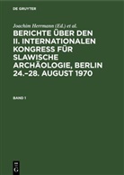 Joachim Herrmann, Karl-Heinz Otto - Berichte über den II. Internationalen Kongreß für Slawische Archäologie, Berlin 24.-28. August 1970 - Band 1: Berichte über den II. Internationalen Kongreß für Slawische Archäologie, Berlin 24.-28. August 1970. Band 1