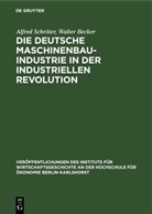 Walter Becker, Alfred Schröter - Die deutsche Maschinenbauindustrie in der industriellen Revolution