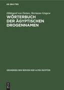 Hildegard von Deines, Hermann Grapow - Wörterbuch der Ägyptischen Drogennamen