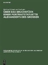 Reinhard Kekule von Stradonitz - Über das Bruchstück einer Portraitstatuette Alexander's des Grossen