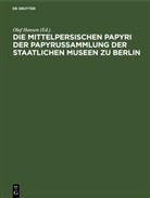 Olaf Hansen - Die mittelpersischen Papyri der Papyrussammlung der Staatlichen Museen zu Berlin