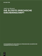 Adolf Von Harnack - Die älteste griechische Kircheninschrift
