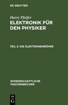 Harry Pfeifer - Harry Pfeifer: Elektronik für den Physiker - Teil 2: Die Elektronenröhre