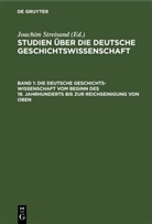 Joachim Streisand - Studien über die deutsche Geschichtswissenschaft - Band 1: Die deutsche Geschichtswissenschaft vom Beginn des 19. Jahrhunderts bis zur Reichseinigung von oben
