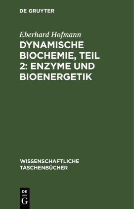 Eberhard Hofmann - Dynamische Biochemie, Teil 2: Enzyme und Bioenergetik