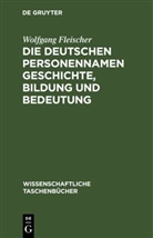 Wolfgang Fleischer - Die deutschen Personennamen Geschichte, Bildung und Bedeutung