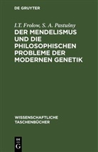 I. T. Frolow, I.T. Frolow, S. A. Pastu¿ny, S. A. Pastusny - Der Mendelismus und die philosophischen Probleme der modernen Genetik