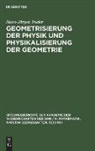 Hans-Jürgen Treder - Geometrisierung der Physik und Physikalisierung der Geometrie